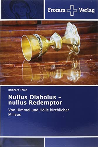 Nullus Diabolus - nullus Redemptor: Von Himmel und Hölle kirchlicher Milieus von Fromm Verlag